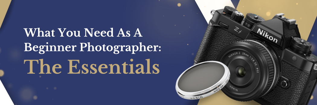 What You Need As A Beginner Photographer: The Essentials
